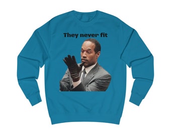 They Never Fit OJ Sweatshirt