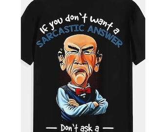 If You Dont Want Sarcastic Answer T-shirt, Funny Saying Sweatshirt, Sarcastic Shirt, Humor Men Women T-Shirt, Cute Funny Meme Shirt