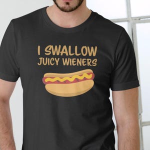 I Swallow Juicy Wieners Shirt, Funny Joke T-shirt, Adult Humor Sweatshirt, Dirty Raunchy Hoodie, Sarcastic Meme Shirt, Offensive Tee
