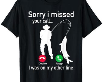 Sorry I Missed Your Call I Was on the Other Line T-Shirt, Sarcastic Hoodie, Humor Shirt, Joke Graphic Sweater, Novelty Unisex Clothing