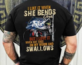 I Like When She Bends Over But I Love It When She Tugs On My Worm And Swallows Sweatshirt, Fishing Tee, Fishing Lover, Fisherman Hoodie