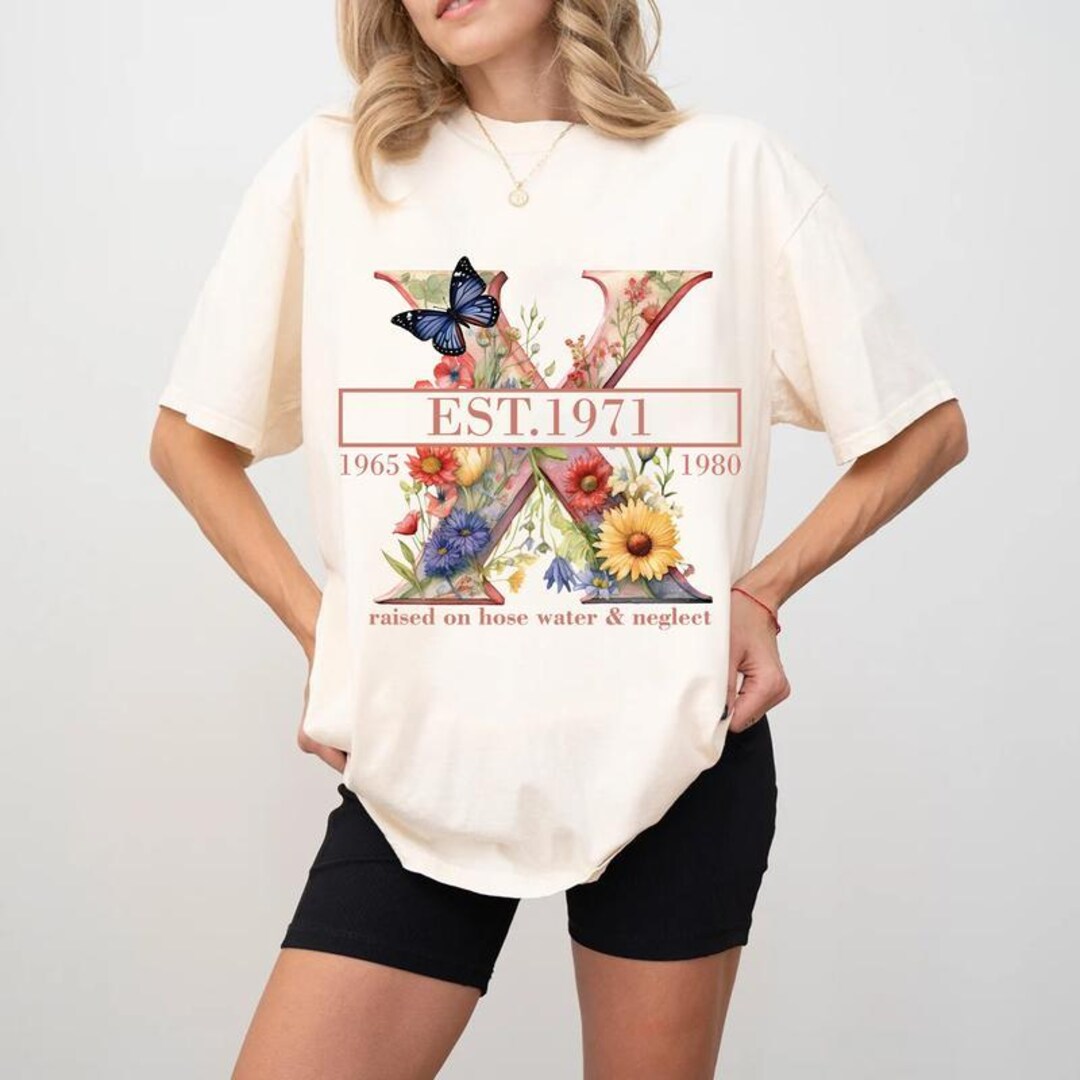 Custom Flower Gen X T-shirt, Vintage Raised on Hose Water and Neglect ...