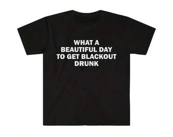 What A Beautiful To Get Blackout Drunk T-Shirt, Funny Sarcastic Quote Hoodie, Adult Humor Meme Sweatshirt, Retro Gag Gift Tee