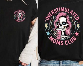 Funny Skeleton Overstimulated Moms Club T-shirt, Moms Club Hoodie, Funny Mom Sweatshirt
