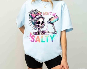Don't Be Salty Hoodie, Salty Skeleton Snarky Sweatshirt, Funny T-shirt, Gift for Her, Salty Shirt