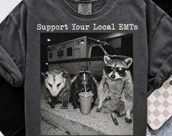 Support Your Local EMTs Shirt, Funny Animal Emt Hoodie, Sarcastic Raccoon Emt Sweatshirt, Medical Humor Tee, Comfort ColorsEMT