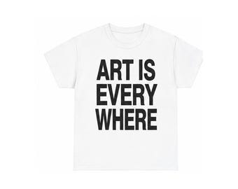 Art Is Every Where Shirt, Motivational Graphic Tee, Positive Affirmation Hoodie, Inspirational Sweatshirt, Comfort Colors Cotton Tee