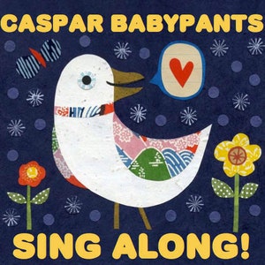 May include: A white bird with a red heart in a speech bubble, singing along with the text "CASPAR BABYPANTS SING ALONG!" on a dark blue background with yellow flowers and white polka dots.