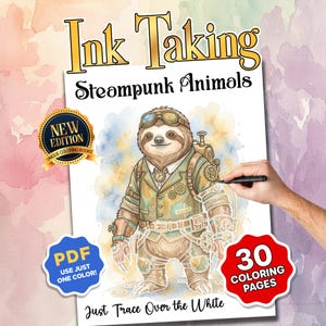 Op de afbeelding: Een kleurboek getiteld Ink Taking Steampunk Animals met een illustratie van een luiaard met een bril en tandwielen. De omslag bevat een New Edition-badge, een blauw PDF-label en een rode 30 Coloring Pages-badge met de tekst Just Trace Over the White.