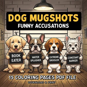 May include: Digital download of a "Dog Mugshots" themed image. Four cartoon dogs are depicted, each holding a sign with a humorous accusation. The image includes the text "15 Coloring Pages PDF File" and "Download & Print."