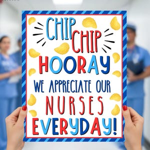May include: A rectangular sign with a blue and red striped border. The sign features the words "CHIP CHIP HOORAY WE APPRECIATE OUR NURSES EVERYDAY!" in red and blue lettering, with illustrations of potato chips.