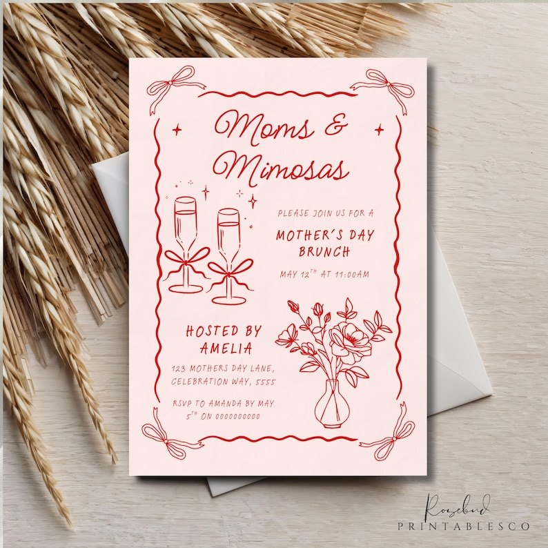 May include: Red and white invitation card with a red outline. The card says "Moms & Mimosas" and invites you to a Mother's Day Brunch on May 12th at 11:00 AM. The card also includes a drawing of two champagne glasses and a vase of flowers.