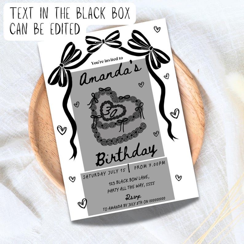 May include: Black and white birthday invitation with a heart-shaped cake design. The text reads "You're invited to Amanda's Birthday, Saturday July 15 from 7:00 PM, 123 Black Bow Lane, Party all the way, 5555, RSVP to Amanda by July 8th on 0000000000."