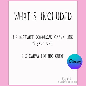 May include: A white background with black text that says "WHAT'S INCLUDED" and lists the items included in the purchase: "1 X INSTANT DOWNLOAD CANVA LINK IN 5X7" SIZE" and "1 X CANVA EDITING GUIDE". A Canva logo is in the bottom right corner.