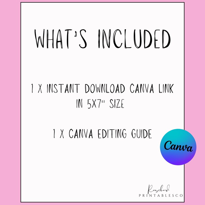 May include: A white background with black text that says "WHAT'S INCLUDED" and lists the items included in the purchase: "1 X INSTANT DOWNLOAD CANVA LINK IN 5X7" SIZE" and "1 X CANVA EDITING GUIDE". A Canva logo is in the bottom right corner.
