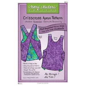 May include: A sewing pattern for a crisscross apron with a purple and green fabric design. The pattern is reversible and includes size adjustments. The text on the pattern reads "Crisscross Apron Pattern", "Another Reversible Apron with Personality", "Most Requested Apron Style - now with size adjustments", "No Strings! No Ties!" and "www.marymulari.com".