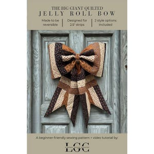 May include: A large, quilted bow in shades of brown, beige, and black hangs on a weathered blue door. The bow is made from patterned fabric strips. Text at the top reads "THE BIG GIANT QUILTED JELLY ROLL BOW". The bow is designed for 2.5" strips.