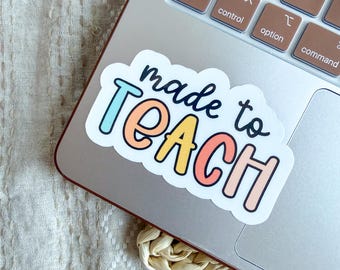 Made To Teach Sticker - Teacher Sticker - Teacher - Teacher Appreciation Gift - Teacher Nostalgia -Lesson Planner Decal - Teacher Gift