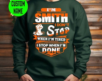 Custom Name Sweatshirt - Personalized Gift for Him - I Don&#39;t Stop When I&#39;m Tired Shirt - Christmas or Birthday Gift