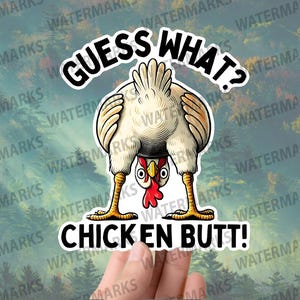 May include: A white sticker with a cartoon chicken illustration. The chicken is upside down, with its rear end facing up. The text "GUESS WHAT?" is above the chicken, and "CHICKEN BUTT!" is below.