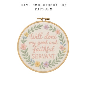 May include: Hand embroidery PDF pattern featuring a floral wreath and the text "Well done my good and faithful SERVANT" in pink script. The embroidery is set in a wooden hoop, with the words "HAND EMBROIDERY PDF PATTERN" above.