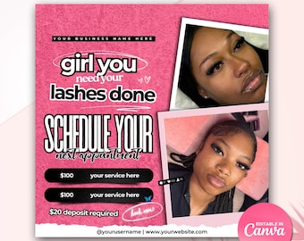 May include: Pink flyer with a white border advertising eyelash extensions. The flyer has the text "girl you need your lashes done" and "SCHEDULE YOUR next appointment". It also includes pricing information for services and a deposit requirement. The flyer includes the text "@yourusername | www.yourwebsite.com" and "EDITABLE IN Canva".