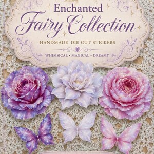 May include: A collection of die-cut stickers featuring three floral designs and three butterfly designs in shades of purple, pink, and white. The header text reads Enchanted Fairy Collection, Handmade Die Cut Stickers, and the footer reads Handmade With Love.