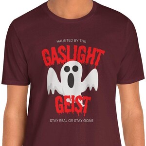 Camiseta unisex "Haunted by the Gaslight Geist", "Mantente real o quédate fuera", "Cansado de las tonterías", "Declaración fantasmal", "Regalo divertido para una ruptura"