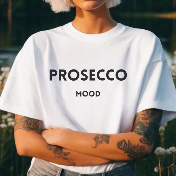 Prosecco Mood Shirt, Prosecco Party, Champagne Shirt, Vacation Shirt, Italy shirt, Party Shirt, Funny Shirt, Fashion Shirt, Prosseco Shirt