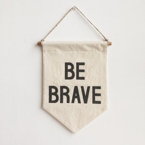 BE BRAVE Banner / small silkscreen affirmation banner wall hanging, cotton wall flag, handmade, heirloom, vintage-look