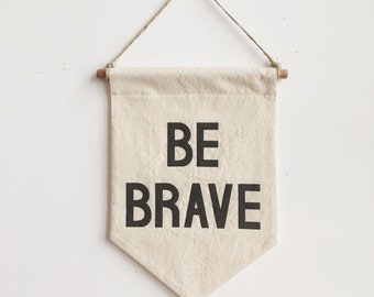 BE BRAVE Banner / small silkscreen affirmation banner wall hanging, cotton wall flag, handmade, heirloom, vintage-look