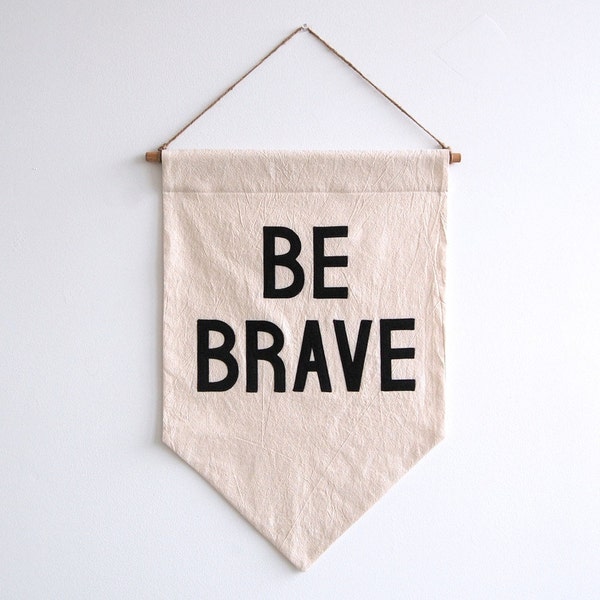 BE BRAVE Banner / the original affirmation banner wall hanging, cotton wall flag, handmade heirloom quality, historical vintage style