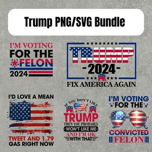 Trump 2024 trump svg bundle trump flag 2024 svg trump png, I&#39;m Voting For The felon SVG trump take America back Vote trump png trump shirt