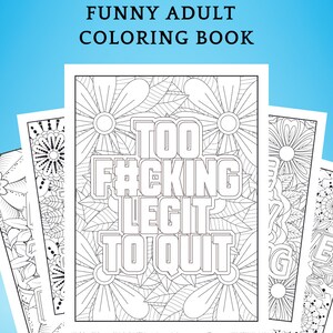May include: A stack of adult coloring book pages with floral and geometric designs. The central page features the text "TOO F#CKING LEGIT TO QUIT" in bold letters. The top of the image reads "20 PAGE | PRINTABLE | INSTANT DOWNLOAD FUNNY ADULT COLORING BOOK".