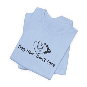 Dog Show Fun T Shirt, Dog Hair Don&#39;t Care T Shirt, Dog Show Gift