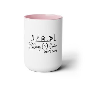 Dog Hair Don&#39;t Care Two-Tone Coffee Mugs, 15oz, Dog Groomer, Dog Show Gifts