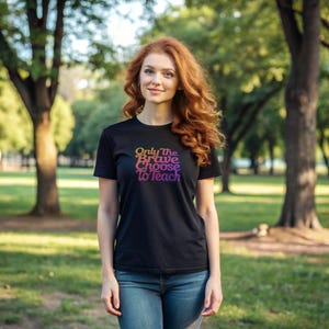 Only the Brave Choose to Teach - Teacher Tee
