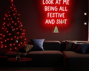 Look At Me Being All Festive And Sh*t Neon Sign, Funny Christmas Neon Sign, Christmas Neon Sign, Xmas Neon Sign, Custom Christmas Neon Sign