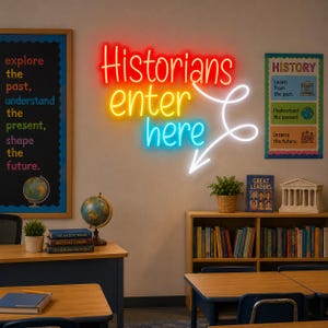 May include: A wall-mounted neon sign featuring the text "Historians enter here" in a multi-colored script font, with "Historians" in red, "enter" in yellow, and "here" in cyan, accompanied by a white neon arrow pointing downward.