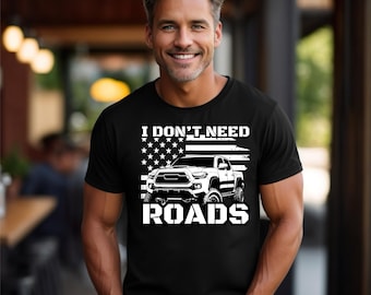 I Don't Need Roads T-Shirt, USA Flag, Offroad, Off road Vehicle, 4X4, Gift For Husband, Funny Shirt, Toyota Gift, Tacoma Shirt, Funny Gift