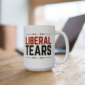 Liberal Tears Mug, Funny Mugs, Republican Gifts, Political Mug, Gift for Husband, Gag Gift, Birthday Gift, Christmas Gifts, Trump Mug