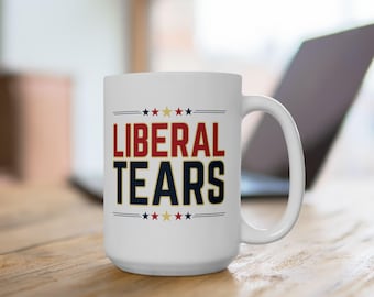 Liberal Tears Mug, Funny Mugs, Republican Gifts, Political Mug, Gift for Husband, Gag Gift, Birthday Gift, Christmas Gifts, Trump Mug