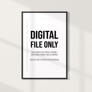 May include: A black and white digital file only sign with the text "DIGITAL FILE ONLY" in bold, followed by the text "THIS LISTING IS FOR A DIGITAL ITEM ONLY. NO PHYSICAL PRODUCT WILL BE SHIPPED FIND OUT HOW TO PRINT IN THE DESCRIPTION".