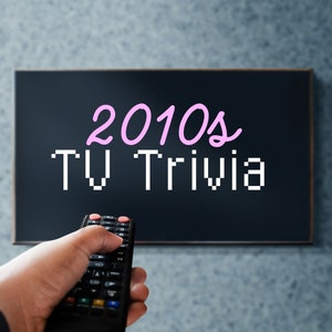 2010s TV Trivia - 2010s Television Trivia - TV Trivia - Trivia Game Rounds - Trivia Games - Television Pub Quiz - 2010s TV Shows Trivia