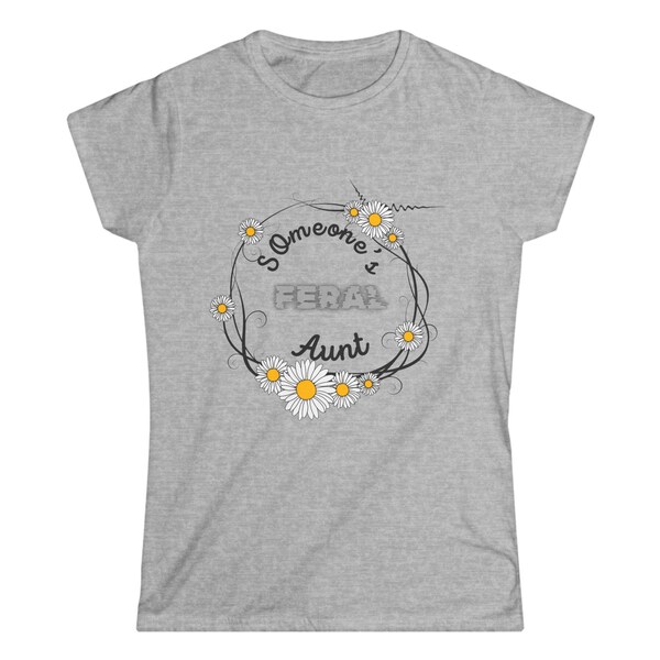 Someone's feral aunt T-shirt, Funny tee shirts, Funny gift for aunt, T-shirt for aunt, feral aunt casual shirt, T shirt gift for her, Soft T