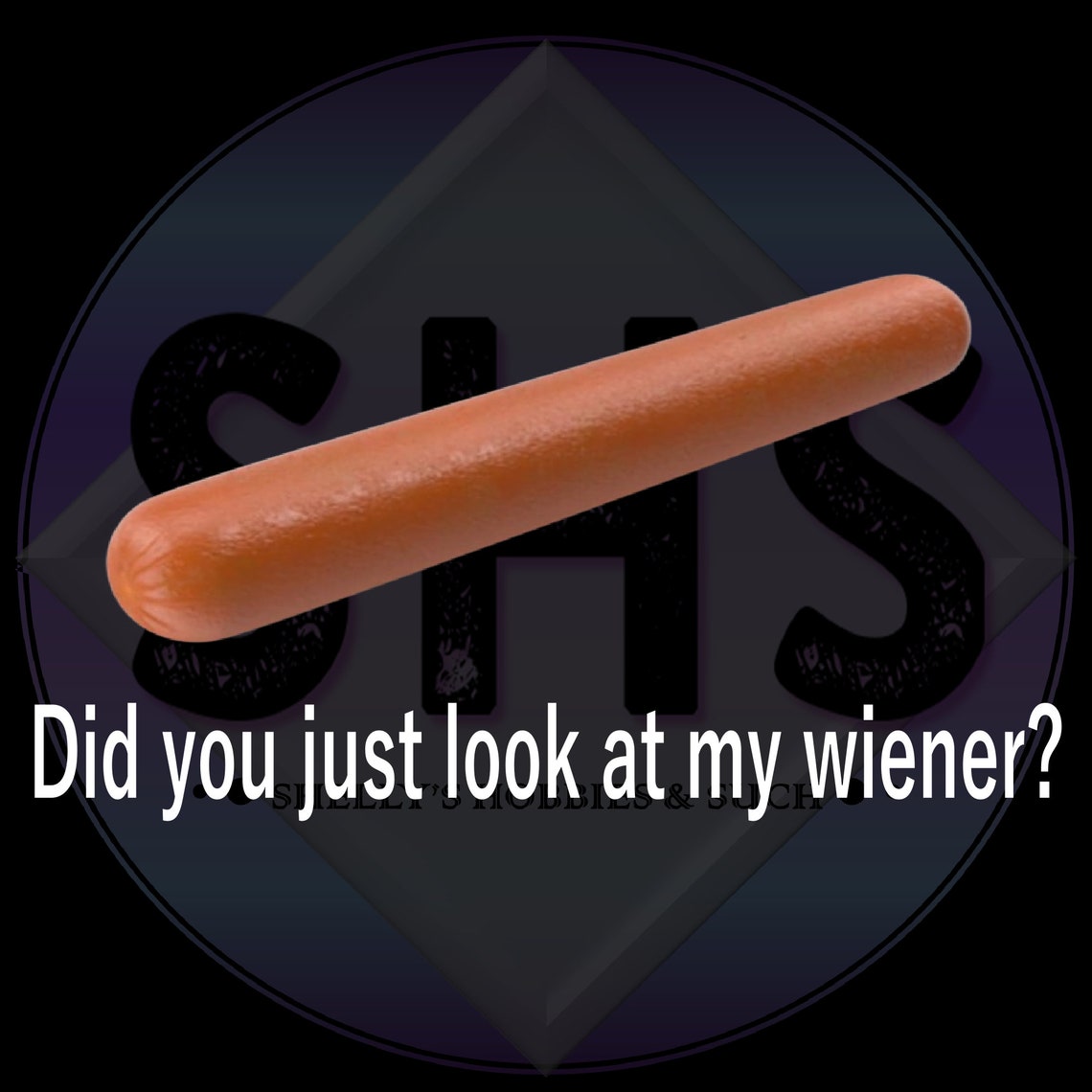 Did You Just Look at My Wiener PNG Files - Etsy