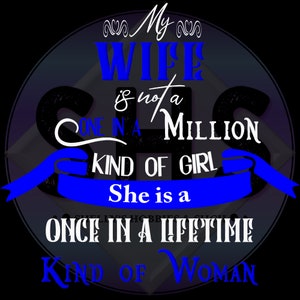 My Wife Is Not A One In A Million Kind Of Girl, She Is A Once In A Lifetime Kind Of Woman... PNG-bestanden