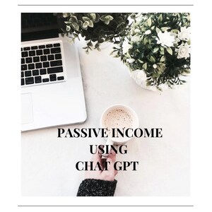 Passive Income Using Chat GPT Guide