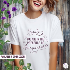 Inspirational Shirt for Women, Motivational Women T-shirt, Mindfulness Quotes Tee, Empower Tshirt for Her, Smile in Presence of Awesome LT
