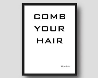 Cute, printable "Bathroom Momism - Comb Your Hair" decorative poster/wall art for the classroom, playroom or child's bedroom.